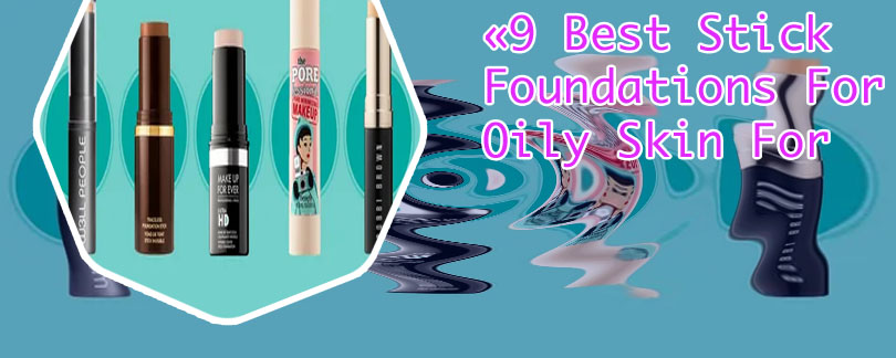 Stick foundation for oily skin